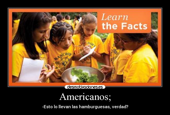 Americanos; - -Esto lo llevan las hamburguesas, verdad?