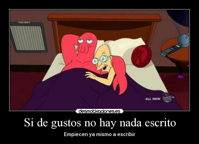 Si de gustos no hay nada escrito - Empiecen ya mismo a escribir