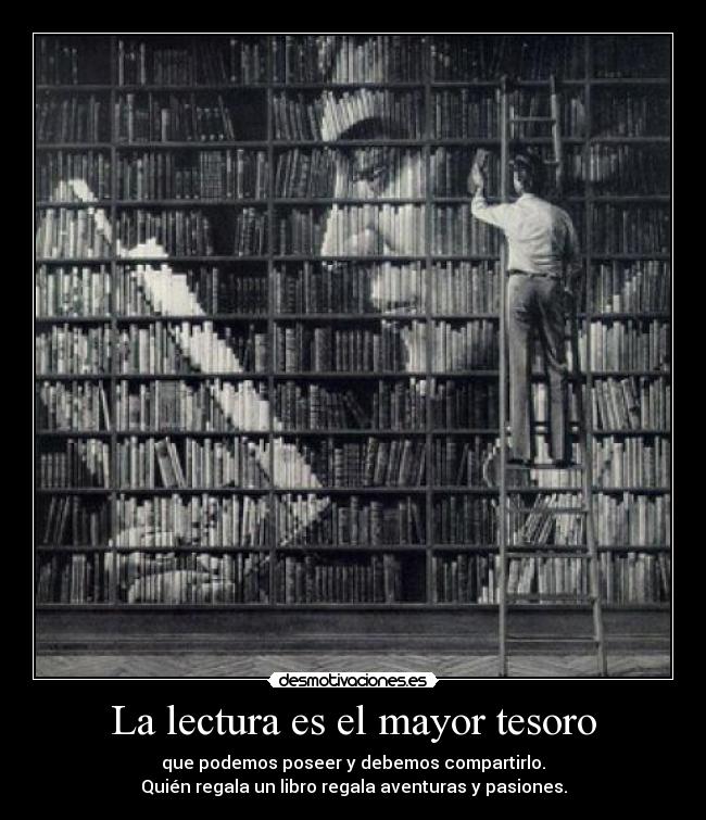 La lectura es el mayor tesoro - que podemos poseer y debemos compartirlo.
Quién regala un libro regala aventuras y pasiones.