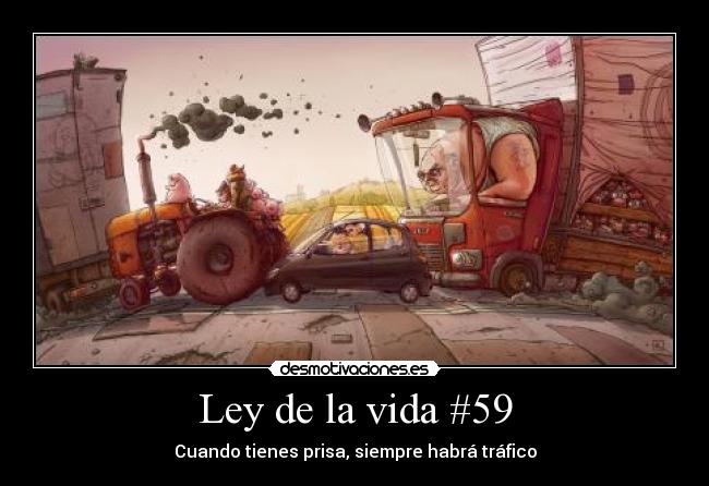 Ley de la vida #59 - Cuando tienes prisa, siempre habrá tráfico