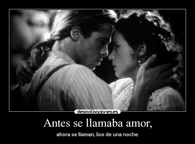 Antes se llamaba amor, - ahora se llaman, lios de una noche.
