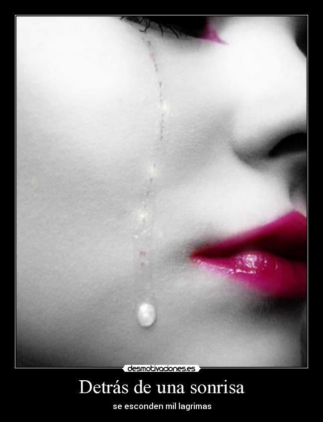 Detrás de una sonrisa - se esconden mil lagrimas