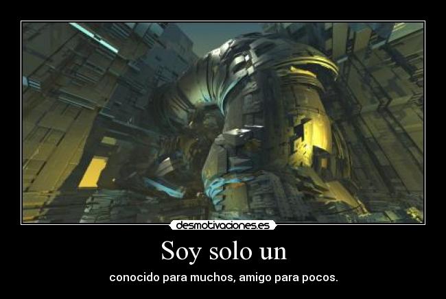 Soy solo un - conocido para muchos, amigo para pocos.