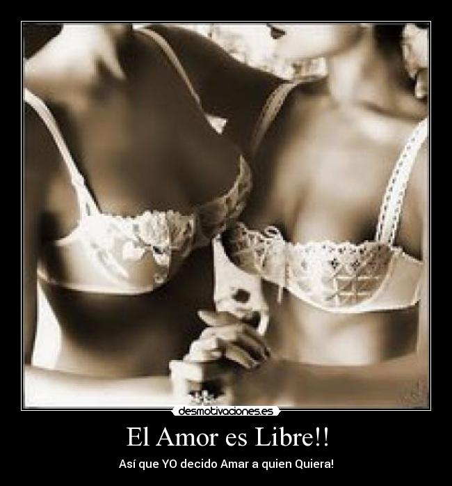El Amor es Libre!! - Así que YO decido Amar a quien Quiera!