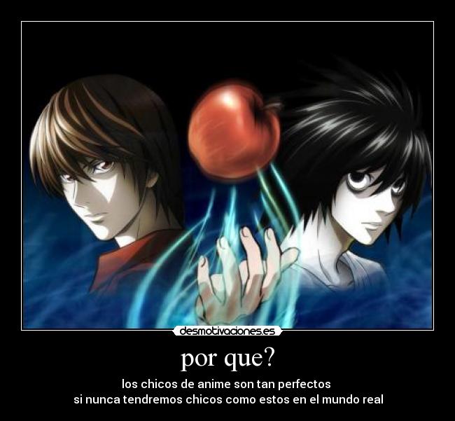 por que? - los chicos de anime son tan perfectos 
si nunca tendremos chicos como estos en el mundo real