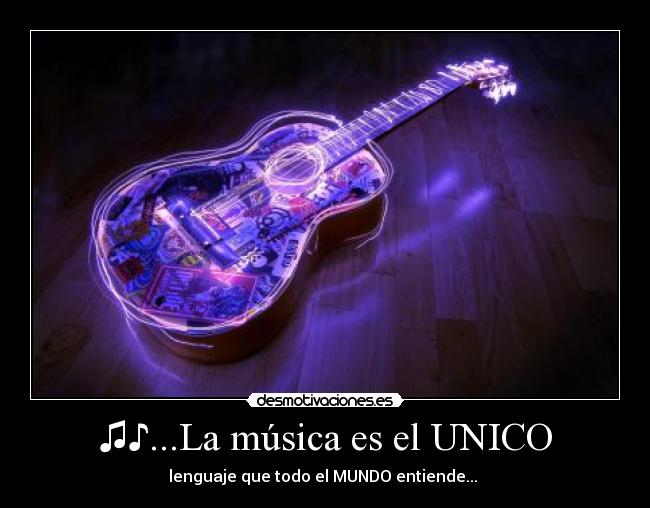 ♫♪...La música es el UNICO -