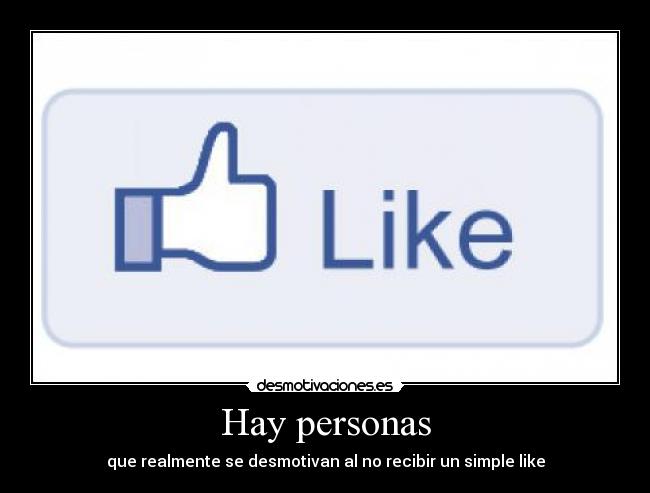 Hay personas - que realmente se desmotivan al no recibir un simple like
