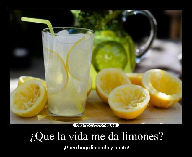 ¿Que la vida me da limones? - ¡Pues hago limonda y punto!