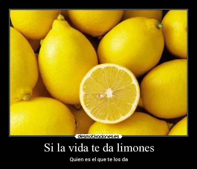 Si la vida te da limones - Quien es el que te los da