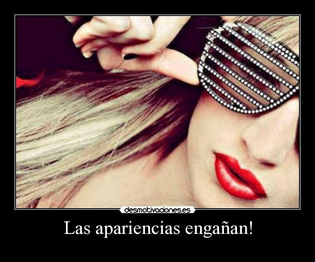 Las apariencias engañan! -