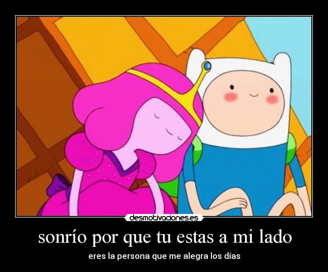 sonrío por que tu estas a mi lado - eres la persona que me alegra los días