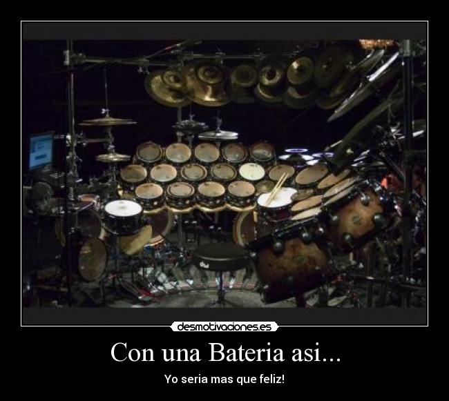 Con una Bateria asi... - Yo seria mas que feliz!