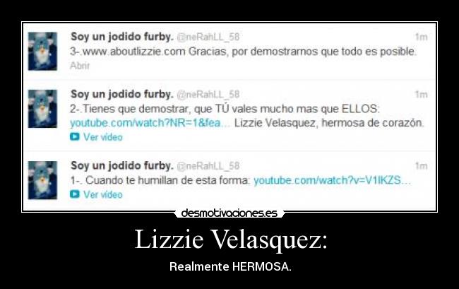 Lizzie Velasquez: - Realmente HERMOSA.