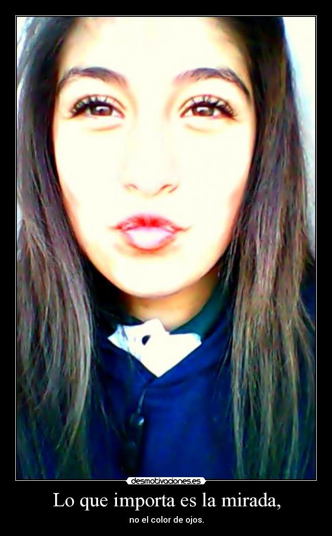 Lo que importa es la mirada, - no el color de ojos.