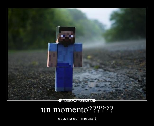 un momento?????? - esto no es minecraft