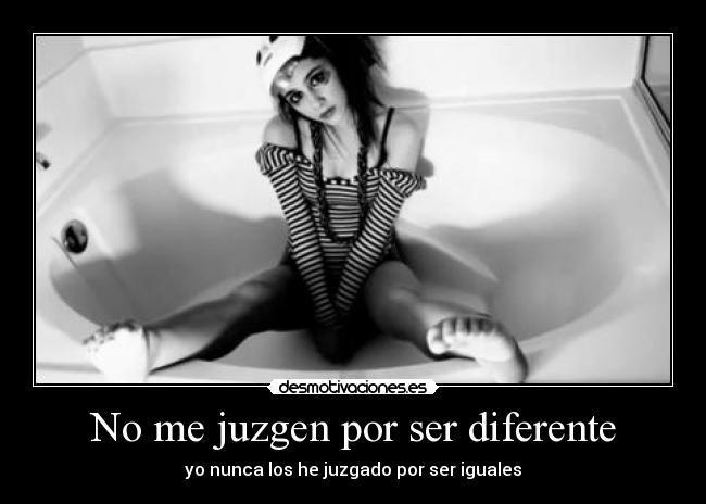 No me juzgen por ser diferente - yo nunca los he juzgado por ser iguales