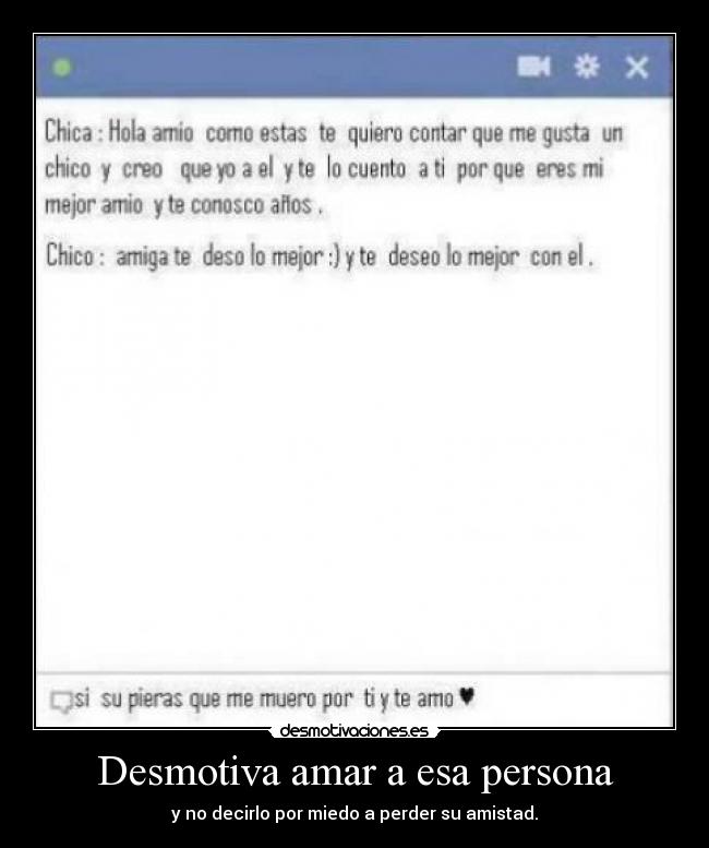 Desmotiva amar a esa persona - y no decirlo por miedo a perder su amistad.