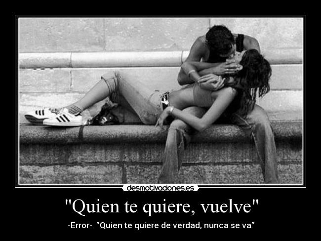 Quien te quiere, vuelve -