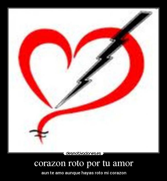 corazon roto por tu amor - aun te amo aunque hayas roto mi corazon