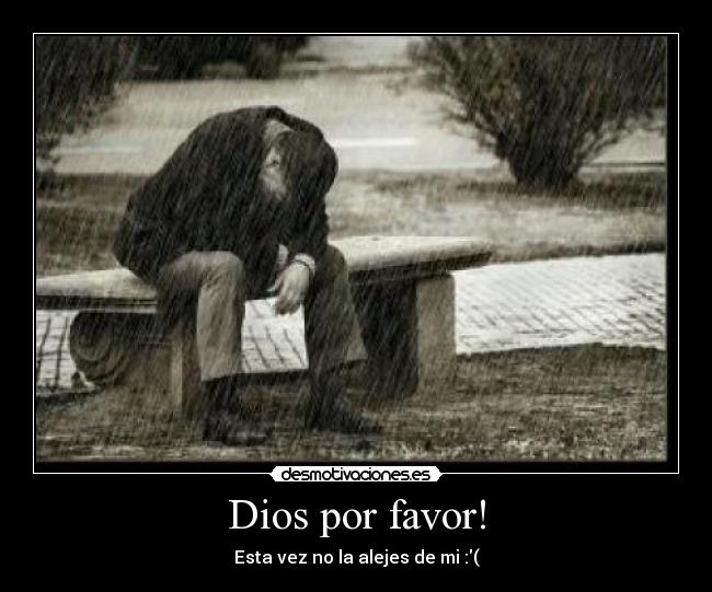 Dios por favor! - Esta vez no la alejes de mi :(