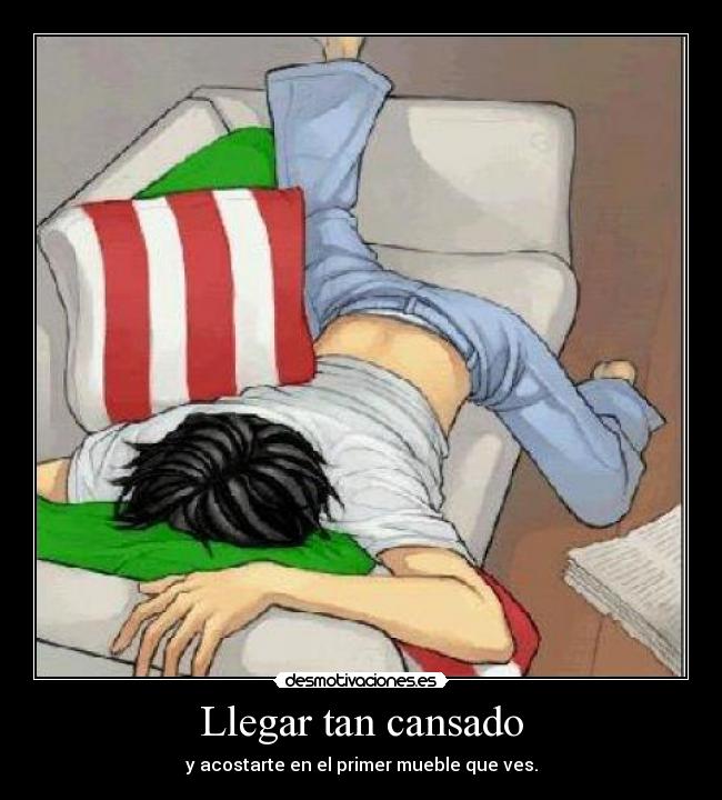 Llegar tan cansado -