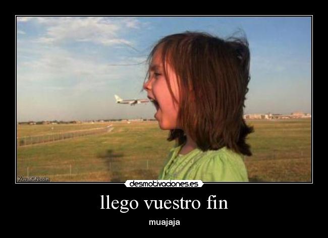llego vuestro fin -