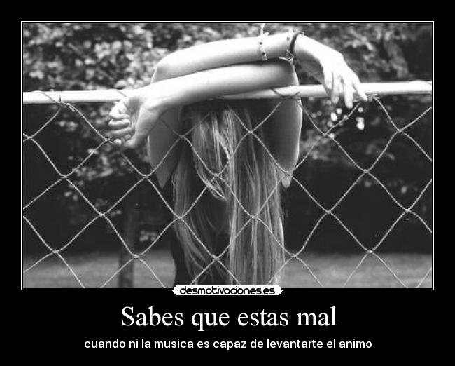 Sabes que estas mal -