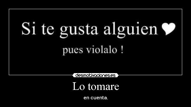 Lo tomare - en cuenta.