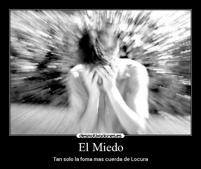 El Miedo - Tan solo la foma mas cuerda de Locura