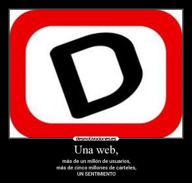 Una web, - más de un millón de usuarios,
más de cinco millones de carteles,
UN SENTIMIENTO