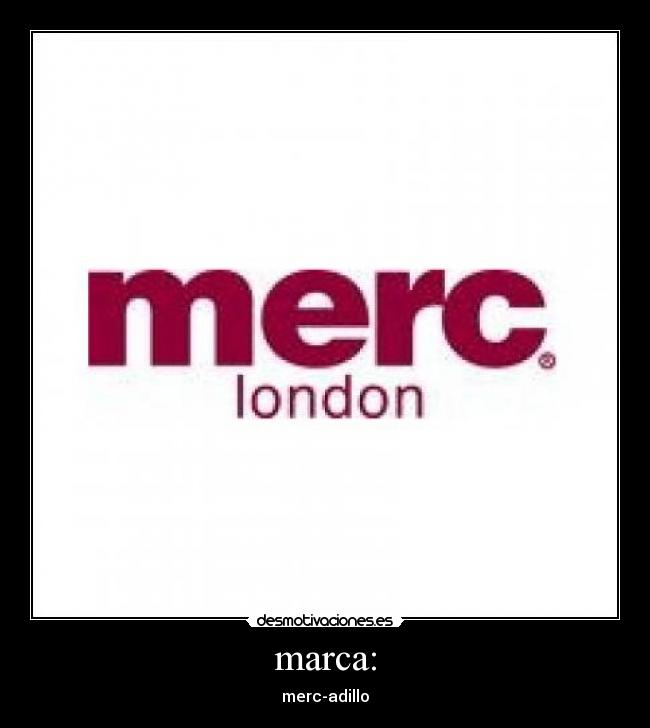 Imágenes y Carteles de MERC | Desmotivaciones