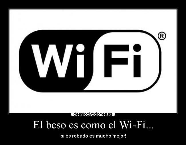 El beso es como el Wi-Fi... - si es robado es mucho mejor!
