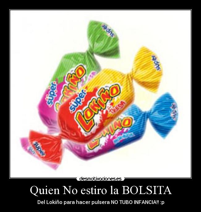 Quien No estiro la BOLSITA -