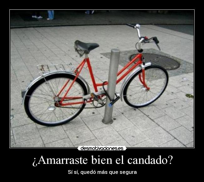 ¿Amarraste bien el candado? - Sí sí, quedó más que segura