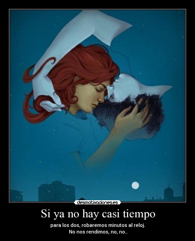 Si ya no hay casi tiempo -
