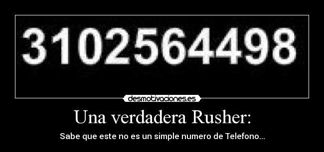 Una verdadera Rusher: - Sabe que este no es un simple numero de Telefono...