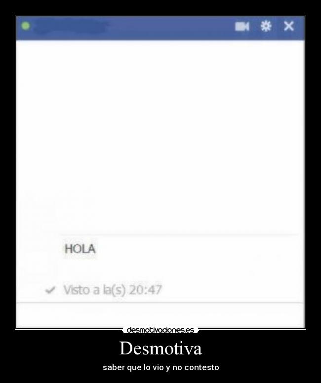 Desmotiva - saber que lo vio y no contesto
