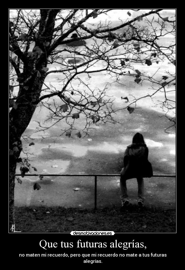 Que tus futuras alegrías, - 