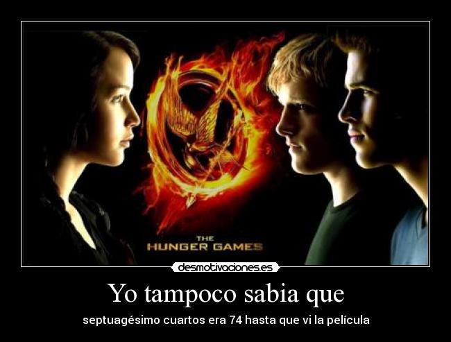 Yo tampoco sabia que - septuagésimo cuartos era 74 hasta que vi la película
