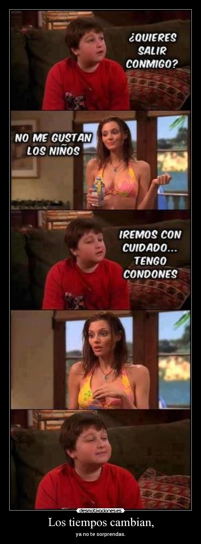 Los tiempos cambian, - ya no te sorprendas.