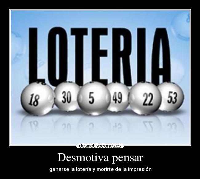 Desmotiva pensar - ganarse la lotería y morirte de la impresión