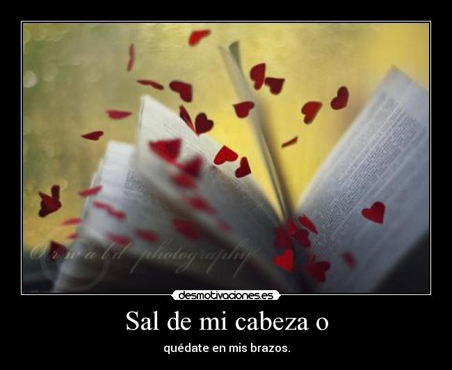 Sal de mi cabeza o -