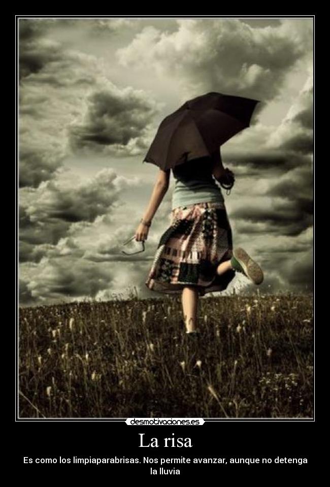 La risa - Es como los limpiaparabrisas. Nos permite avanzar, aunque no detenga la lluvia