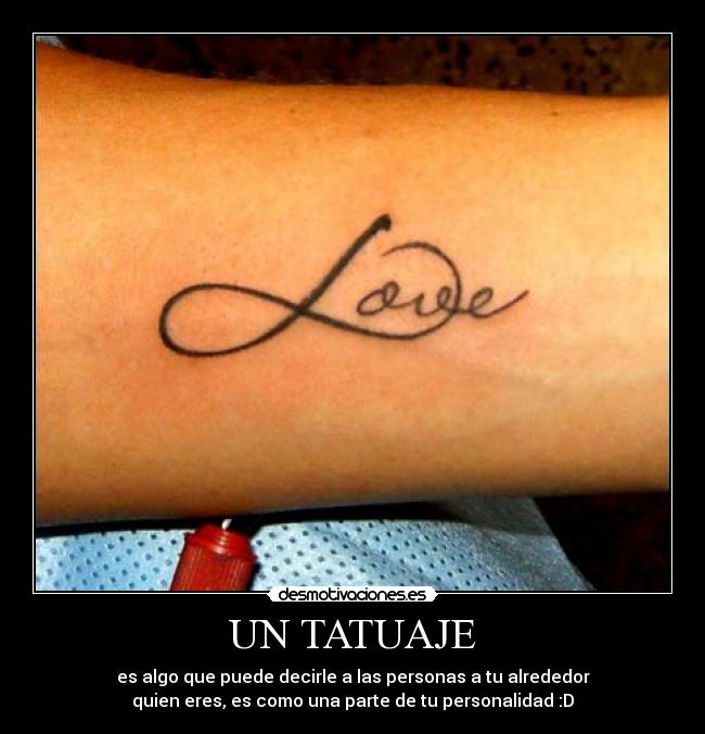 UN TATUAJE - es algo que puede decirle a las personas a tu alrededor
quien eres, es como una parte de tu personalidad :D