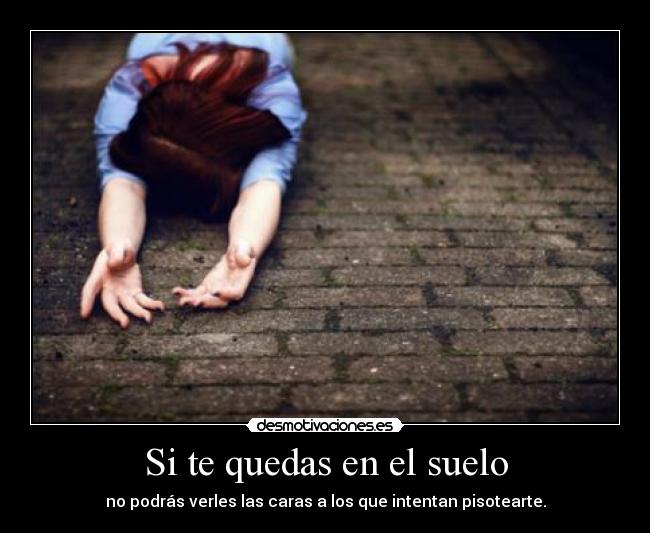 Si te quedas en el suelo -