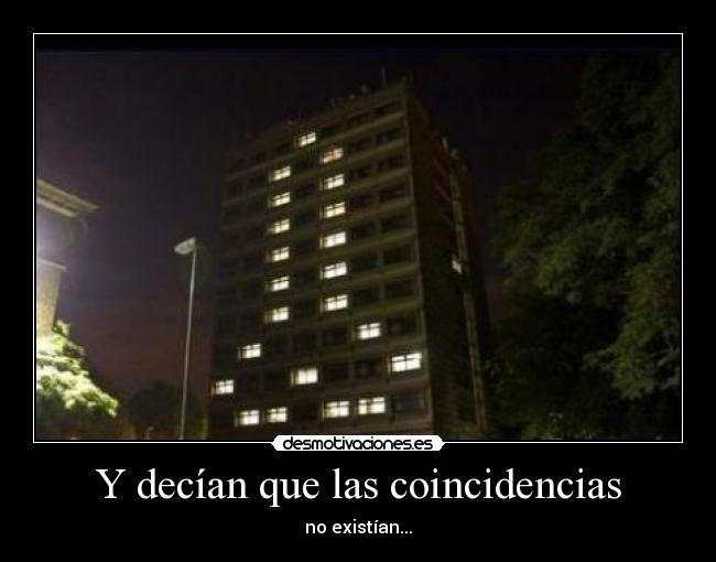 Y decían que las coincidencias - no existían...