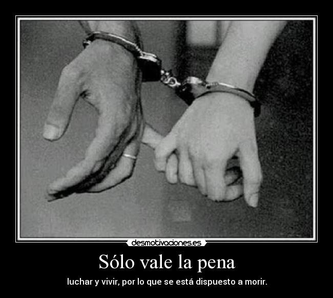 Sólo vale la pena -