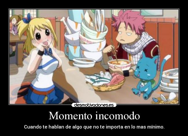 Momento incomodo - Cuando te hablan de algo que no te importa en lo mas mínimo.