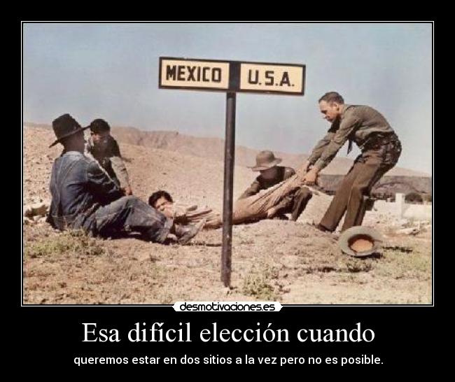 Esa difícil elección cuando -