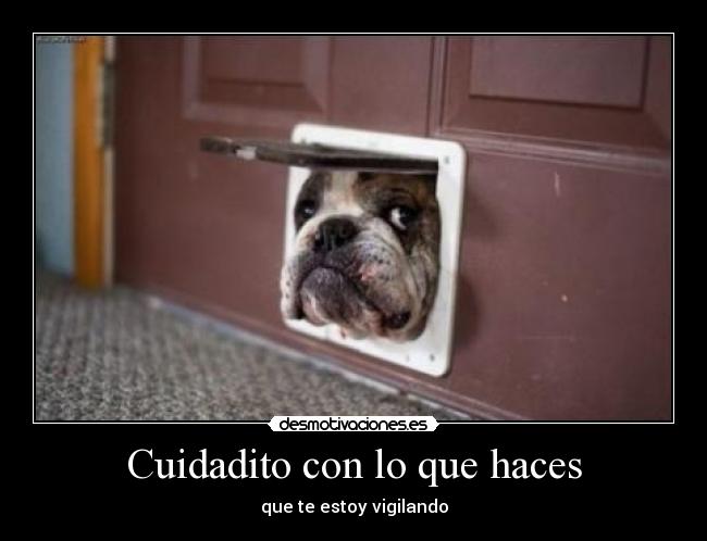 Cuidadito con lo que haces - que te estoy vigilando